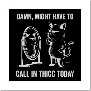 Damn Might Have To Call in Thicc Today Funny Cat Meme Posters and Art